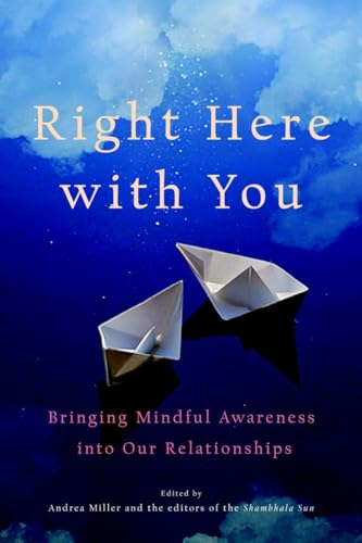 Right Here with You: Bringing Mindful Awareness into Our Relationships (A Shambhala Sun Book)
