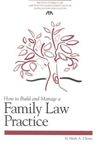 How to Build and Manage a Family Law Practice (Practice-building Series)
How to Build and Manage a Family Law Practice (Practice-building Series)