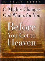 Before You Get to Heaven - 8 Mighty Changes God Wants for You