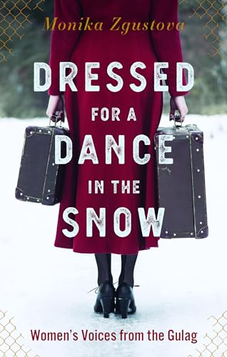 Dressed for a Dance in the Snow: Women's Voices from the Gulag