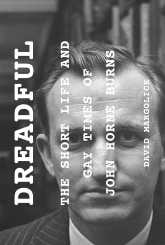 Dreadful: The Short Life and Gay Times of John Horne Burns