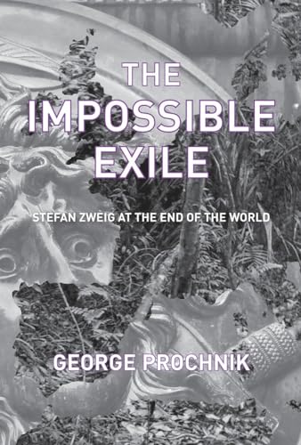 The Impossible Exile: Stefan Zweig at the End of the World
