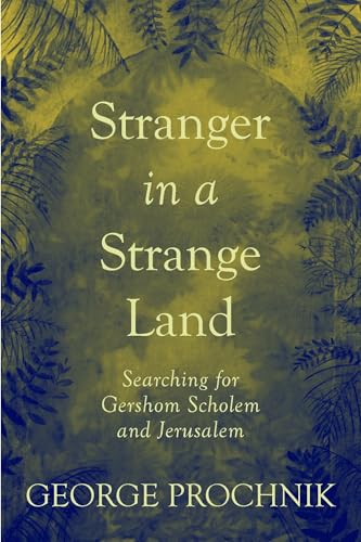 Stranger in a Strange Land: Searching for Gershom Scholem and Jerusalem
Stranger in a Strange Land: Searching for Gershom Scholem and Jerusalem