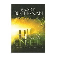 Things Unseen: Living with Eternity in Your Heart