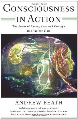 Consciousness in Action: The Power of Beauty, Love, and Courage in a Violent Time
