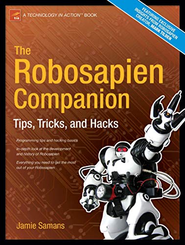 The Robosapien Companion: Tips, Tricks, and Hacks (Technology in Action)