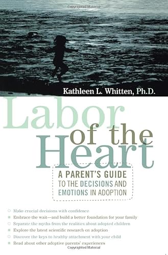Labor of the Heart : A Parent's Guide to the Decisions and Emotions in Adoption