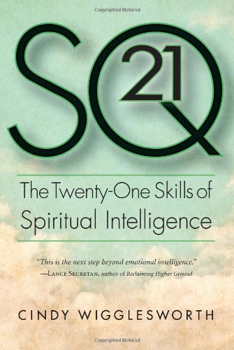 SQ 21: The Twenty-One Skills of Spiritual Intelligence