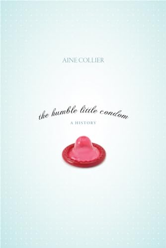 The Humble Little Condom: A History (Paperback or Softback)