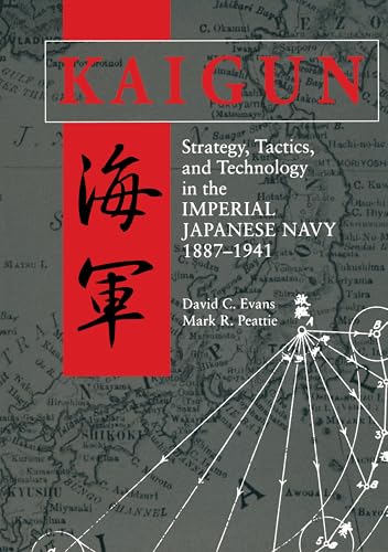 Kaigun: Strategy, Tactics, and Technology in the Imperial Japanese Navy, 1887-1941
Kaigun: Strategy, Tactics, and Technology in the Imperial Japanese Navy, 1887-1941
