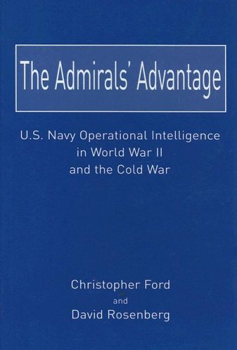 The Admirals' Advantage: U.S. Navy Operational Intelligence in World War II And the Cold War