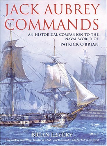 JACK AUBREY COMMANDS. An Historical Companion To The Naval World of Patrick O'Brian