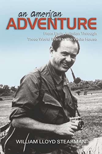 An American Adventure: From Early Aviation through Three Wars to the White House