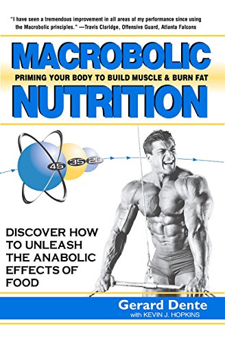 Macrobolic Nutrition : Priming Your Body to Build Muscle and Burn Fat