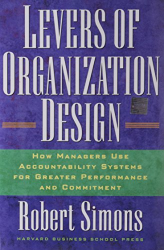 Levers Of Organization Design: How Managers Use Accountability Systems For Greater Performance And Commitment
Levers Of Organization Design: How Managers Use Accountability Systems For Greater Performance And Commitment
