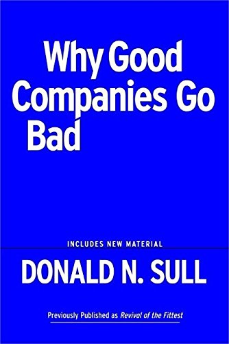 Why Good Companies Go Bad and How Great Managers Remake Them.