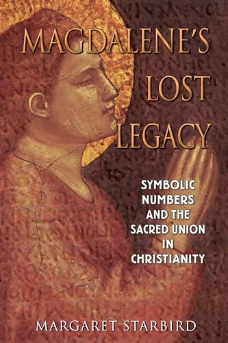 MAGDALENE'S LOST LEGACY: Symbolic Numbers and the Sacred Union in Christianity (Signed)