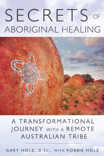 Secrets of Aboriginal Healing: A Physicist's Journey with a Remote Australian Tribe
Secrets of Aboriginal Healing: A Physicist's Journey with a Remote Australian Tribe