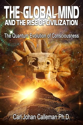 The Global Mind and the Rise of Civilization: The Quantum Evolution of Consciousness
The Global Mind and the Rise of Civilization: The Quantum Evolution of Consciousness