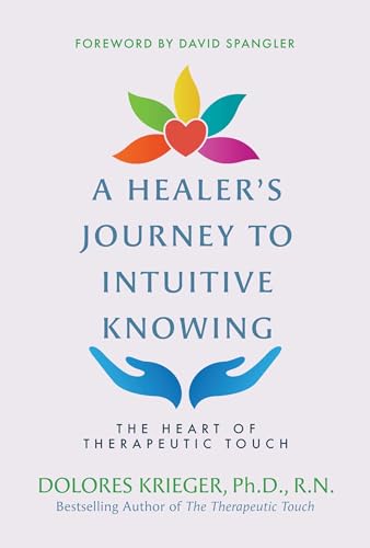 Healers Journey to Intuitive Knowing : The Heart of Therapeutic Touch