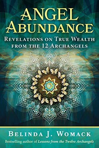Angel Abundance : Revelations on True Wealth from the 12 Archangels