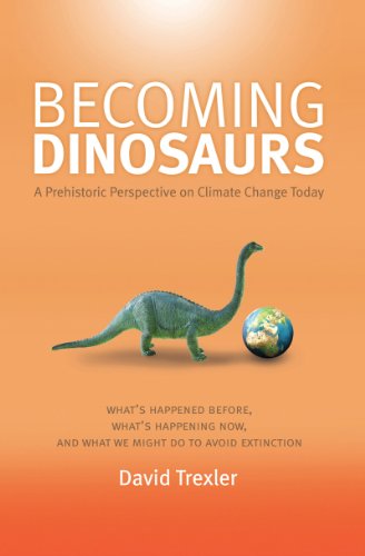 Becoming Dinosaurs: A Prehistoric Perspective on Climate Change Today