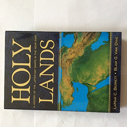 Holy Lands: A History of the Latter-Day Saints in the Near East