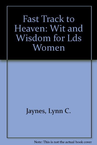 Fast Track to Heaven: Wit and Wisdom for LDS Women