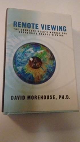 Remote Viewing: The Complete User's Manual for Coordinate Remote Viewing