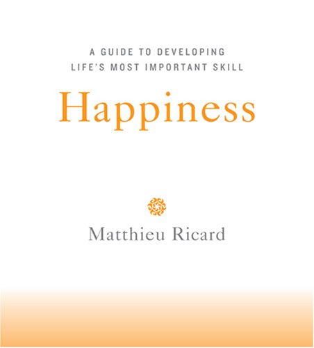 Happiness: A Guide to Developing Life's Most Important Skill