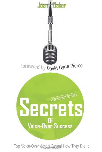 Secrets of Voice-Over Success: Top Voice-Over Actors Reveal How They Did It: Expanded & Revised E...