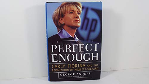 Perfect Enough: Carly Fiorina and the Reinvention of Hewlett-Packard