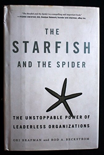 The Starfish and the Spider: The Unstoppable Power of Leaderless Organizations
The Starfish and the Spider: The Unstoppable Power of Leaderless Organizations