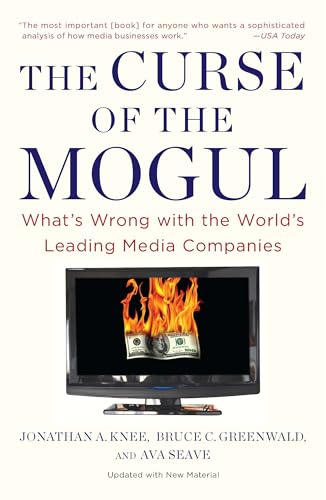 The Curse of the Mogul : What's Wrong with the World's Leading Media Companies
