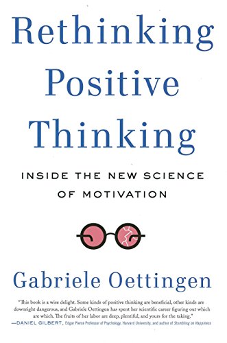 Rethinking Positive Thinking: Inside the New Science of Motivation