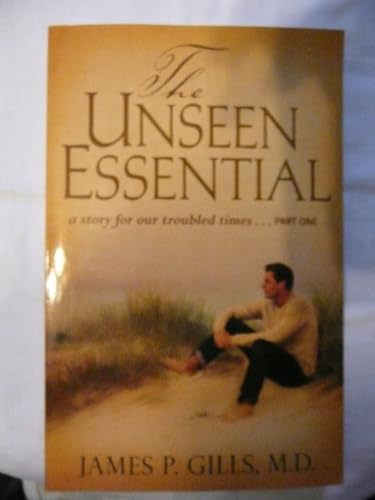 The Unseen Essential: A Story for Our Troubled Times.Part One