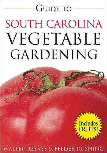Guide to South Carolina Vegetable Gardening (Vegetable Gardening Guides)