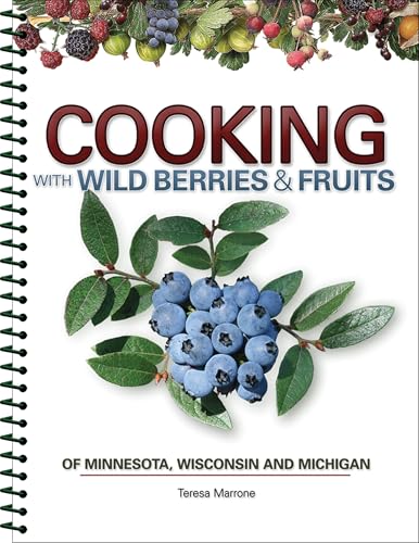 Cooking Wild Berries Fruits of MN, WI, MI (Foraging Cookbooks)