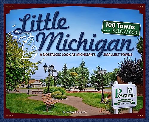Little Michigan: A Nostalgic Look at Michigan's Smallest Towns (Tiny Towns)
Little Michigan: A Nostalgic Look at Michigan's Smallest Towns (Tiny Towns)