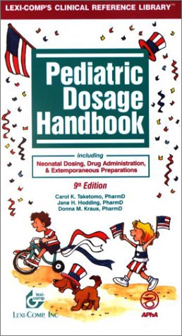 Pediatric Dosage Handbook: Including Neonatal Dosing, Drug Administration & Extemporaneous
Pediatric Dosage Handbook: Including Neonatal Dosing, Drug Administration & Extemporaneous