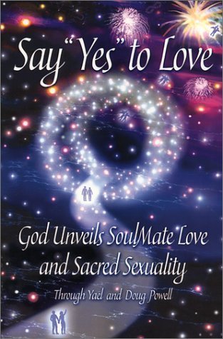 Say 'Yes' to Love: God Unveils SoulMate Love and Sacred Sexuality