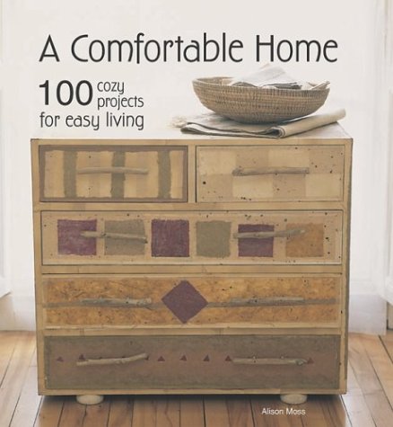 A COMFORTABLE HOME 100 Cozy Projects for Easy Living