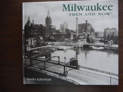 Milwaukee Then And Now