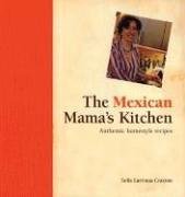 THE MEXICAN MAMA'S KITCHEN Authentic Home-Style Recipes