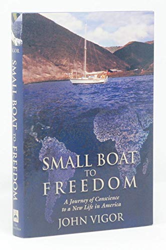 Small Boat to Freedom: A Journey of Conscience to a New Life in America