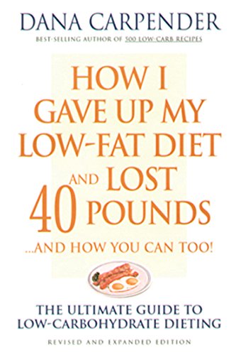 How I Gave Up My Low-Fat Diet and Lost 40 Pounds (Revised and Expanded Edition)
How I Gave Up My Low-Fat Diet and Lost 40 Pounds (Revised and Expanded Edition)
