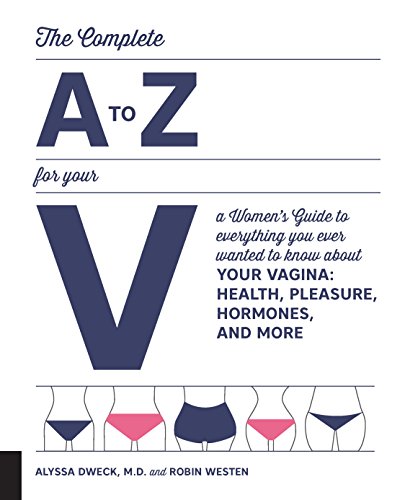 The Complete A to Z for Your V: A Women's Guide to Everything You Ever Wanted to Know About Your Vagina--Health, Pleasure, Hormones, and More
The Complete A to Z for Your V: A Women's Guide to Everything You Ever Wanted to Know About Your Vagina--Health, Pleasure, Hormones, and More