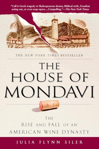 The House of Mondavi: The Rise and Fall of an American Wine Dynasty