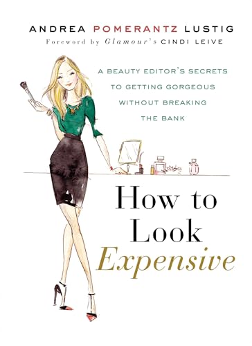 How to Look Expensive: A Beauty Editor's Secrets to Getting Gorgeous without Breaking the Bank
How to Look Expensive: A Beauty Editor's Secrets to Getting Gorgeous without Breaking the Bank
