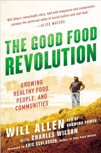 The Good Food Revolution: Growing Healthy Food, People, and Communities